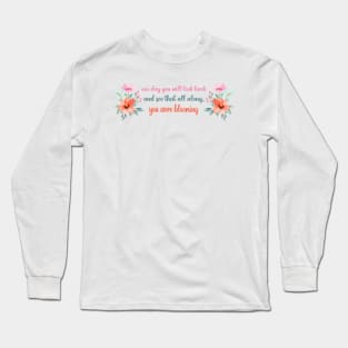 One day you will look back and see that all along you were blooming - Motivational quote Long Sleeve T-Shirt